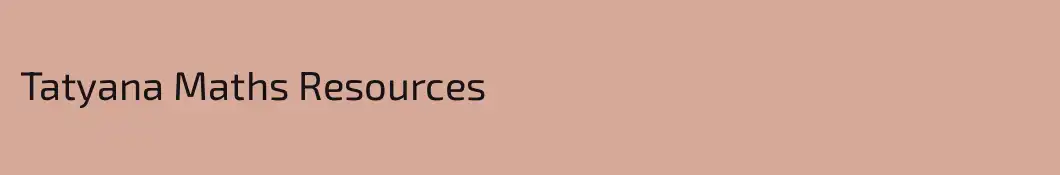 Tatyana Maths Resources
